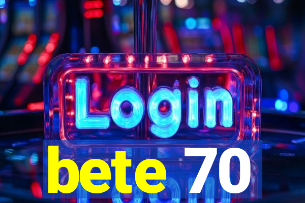 bete 70